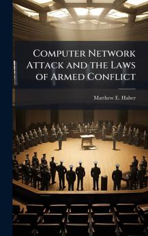 Computer Network Attack and the Laws of Armed Conflict