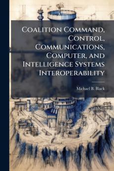 Coalition Command Control Communications Computer and Intelligence Systems Interoperability