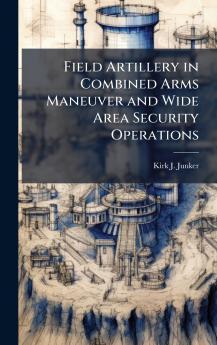 Field Artillery in Combined Arms Maneuver and Wide Area Security Operations