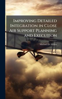 Improving Detailed Integration in Close Air Support Planning and Execution