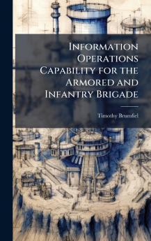 Information Operations Capability for the Armored and Infantry Brigade