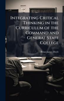 Integrating Critical Thinking in the Curriculum of the Command and General Staff College