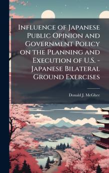 Influence of Japanese Public Opinion and Government Policy on the Planning and Execution of U.S. - Japanese Bilateral Ground Exercises