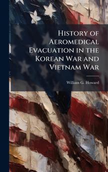 History of Aeromedical Evacuation in the Korean War and Vietnam War