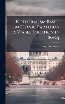 Is Federalism Based on Ethnic Partition a Viable Solution in Iraq?