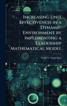 Increasing Unit Effectiveness in a Dynamic Environment by Implementing a Leadership Mathematical Model