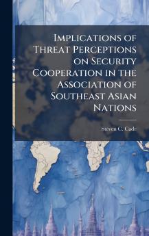 Implications of Threat Perceptions on Security Cooperation in the Association of Southeast Asian Nations