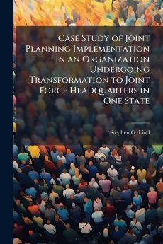 Case Study of Joint Planning Implementation in an Organization Undergoing Transformation to Joint Force Headquarters in One State