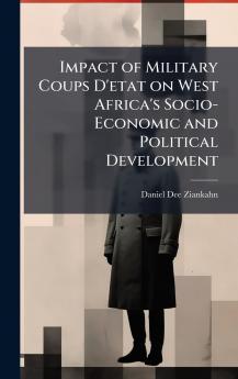 Impact of Military Coups D'etat on West Africa's Socio-Economic and Political Development