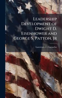 Leadership Development of Dwight D. Eisenhower and George S. Patton Jr