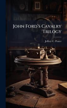John Fordâ??s Cavalry Trilogy