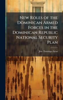 New Roles of the Dominican Armed Forces in the Dominican Republic National Security Plan