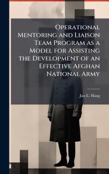 Operational Mentoring and Liaison Team Program as a Model for Assisting the Development of an Effective Afghan National Army