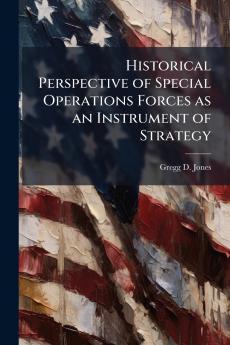Historical Perspective of Special Operations Forces as an Instrument of Strategy