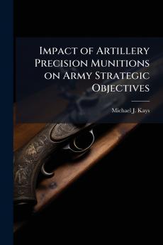 Impact of Artillery Precision Munitions on Army Strategic Objectives