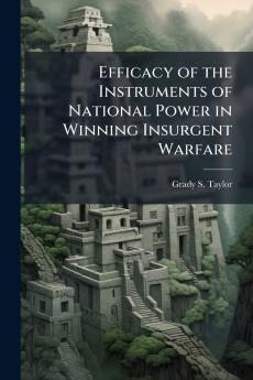 Efficacy of the Instruments of National Power in Winning Insurgent Warfare