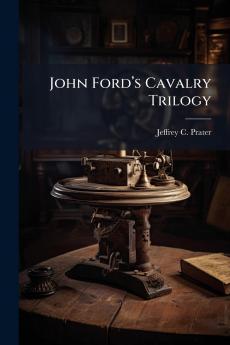 John Fordâ??s Cavalry Trilogy