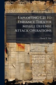Exploiting C2I to Enhance Theater Missile Defense Attack Operations
