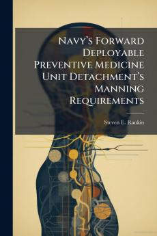 Navyâ??s Forward Deployable Preventive Medicine Unit Detachmentâ??s Manning Requirements