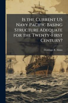 Is the Current US Navy Pacific Basing Structure Adequate for the Twenty-First Century?