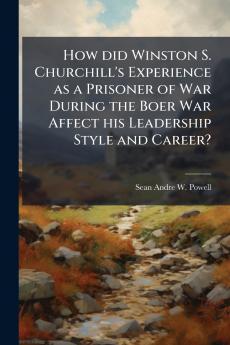 How did Winston S. Churchill's Experience as a Prisoner of War During the Boer War Affect his Leadership Style and Career?
