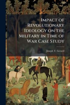 Impact of Revolutionary Ideology on the Military in Time of War Case Study