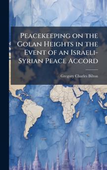 Peacekeeping on the Golan Heights in the Event of an Israeli-Syrian Peace Accord