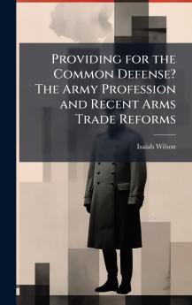 Providing for the Common Defense? The Army Profession and Recent Arms Trade Reforms