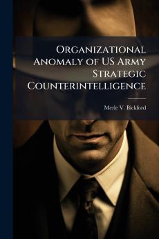 Organizational Anomaly of US Army Strategic Counterintelligence