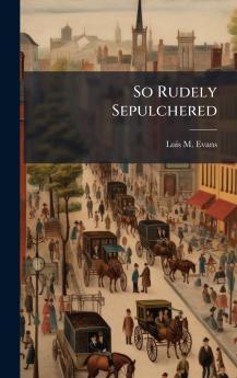 So Rudely Sepulchered