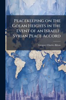 Peacekeeping on the Golan Heights in the Event of an Israeli-Syrian Peace Accord