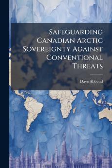 Safeguarding Canadian Arctic Sovereignty Against Conventional Threats