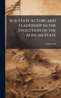 Sub-State Actors and Leadership in the Evolution of the African State