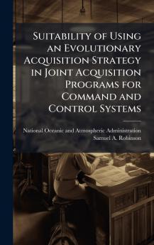 Suitability of Using an Evolutionary Acquisition Strategy in Joint Acquisition Programs for Command and Control Systems