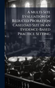 A Multi-Site Evaluation of Reduced Probation Caseload Size in an Evidence-Based Practice Setting