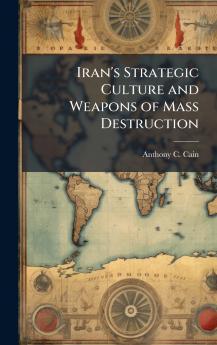 Iran's Strategic Culture and Weapons of Mass Destruction