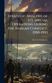 Strategic Analysis of U.S. Special Operations During the Korean Conflict 1950-1953