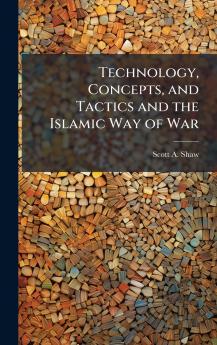 Technology Concepts and Tactics and the Islamic Way of War
