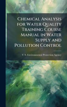 Chemical Analysis for Water Quality Training Course Manual in Water Supply and Pollution Control