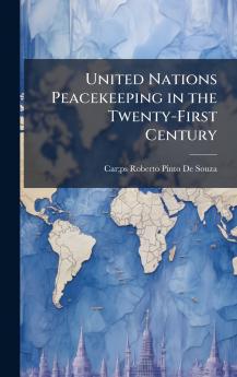United Nations Peacekeeping in the Twenty-First Century