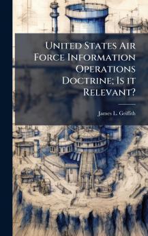 United States Air Force Information Operations Doctrine; Is it Relevant?