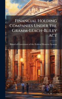 Financial Holding Companies Under the Gramm-Leach-Bliley Act
