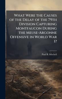 What Were the Causes of the Delay of the 79th Division Capturing Montfaucon During the Meuse-Argonne Offensive in World War I?