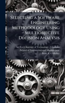 Selecting a Software Engineering Methodology Using Multiobjective Decision Analysis