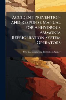 Accident Prevention and Response Manual for Anhydrous Ammonia Refrigeration System Operators