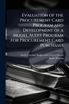 Evaluation of the Procurement Card Program and Development of a Model Audit Program for Procurement Card Purchases
