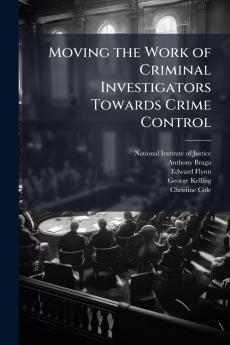 Moving the Work of Criminal Investigators Towards Crime Control