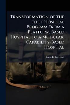 Transformation of the Fleet Hospital Program From a Platform-Based Hospital to a Modular Capability-Based Hospital