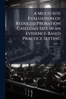 A Multi-Site Evaluation of Reduced Probation Caseload Size in an Evidence-Based Practice Setting