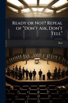Ready or Not? Repeal of â??Donâ??t Ask Donâ??t Tellâ??